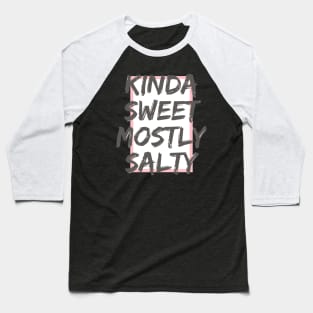 Kinda Sweet, Mostly Salty - girly and sassy Baseball T-Shirt